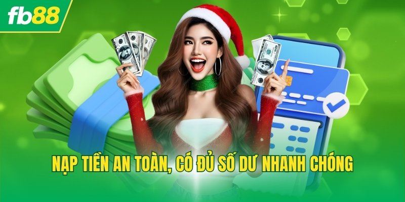Nạp tiền an toàn, có đủ số dư nhanh chóng
