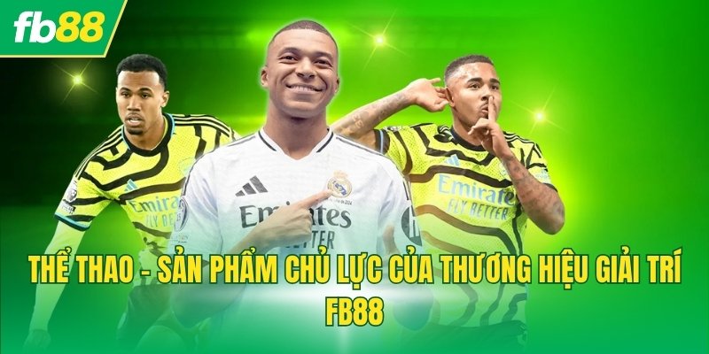 Thể thao - Sản phẩm chủ lực của thương hiệu giải trí FB88